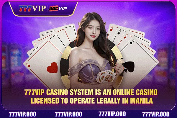 777VIP casino system is an online casino licensed to operate legally in Manila