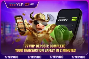 777VIP Deposit: Complete Your Transaction Safely In 2 Minutes