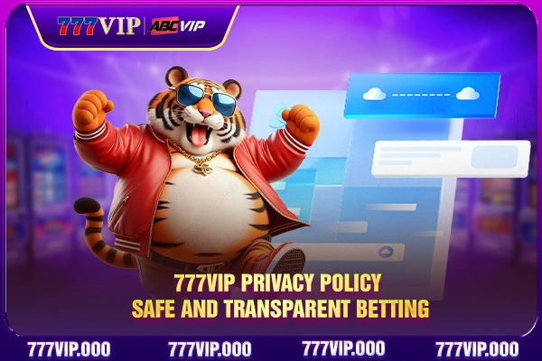 777VIP Privacy Policy - Safe And Transparent Betting