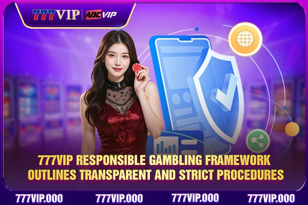 777VIP Responsible Gambling framework outlines transparent and strict procedures