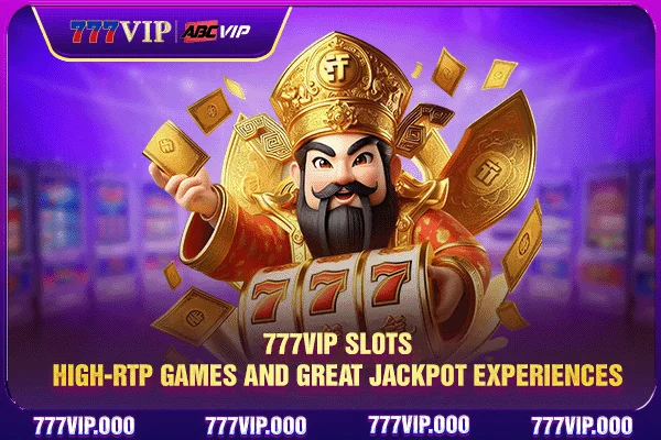 777VIP Slots - High‑RTP Games And Great Jackpot Experiences