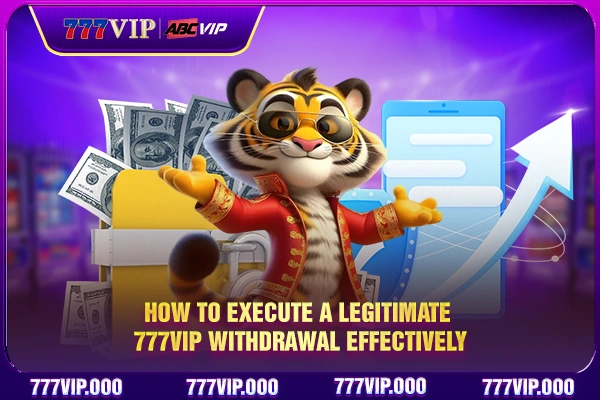 How to execute a legitimate 777VIP withdrawal effectively
