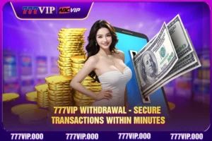 777VIP Withdrawal - Secure Transactions Within Minutes