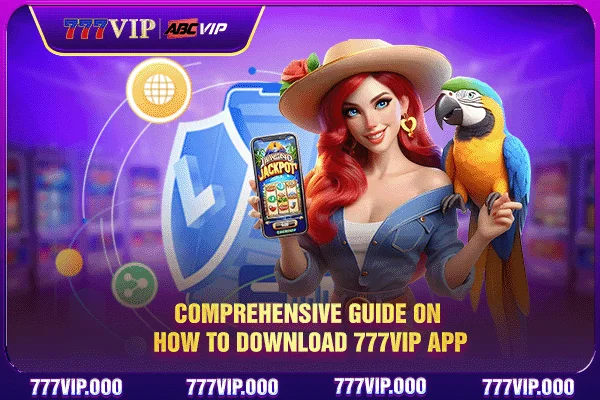 Comprehensive guide on how to download 777VIP app Comprehensive guide on how to download 777VIP app
