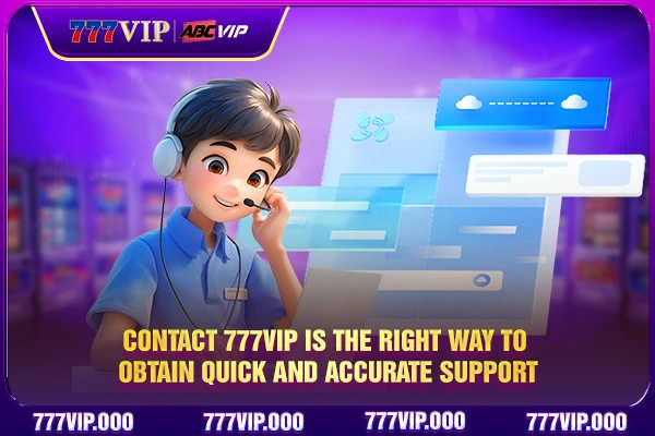 Contact 777VIP is the right way to obtain quick and accurate support