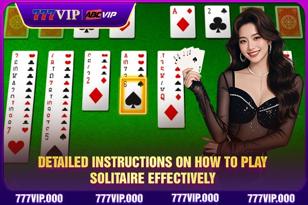 Detailed instructions on how to play solitaire effectively