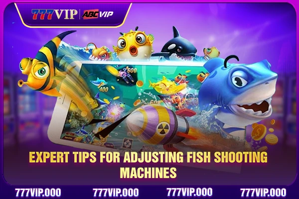 Expert tips for adjusting fish shooting machines