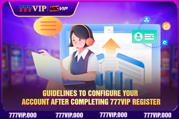 Guidelines to configure your account after completing 777VIP register Guidelines to configure your account after completing 777VIP register