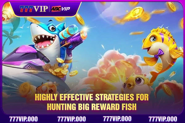 Highly effective strategies for hunting big reward fish