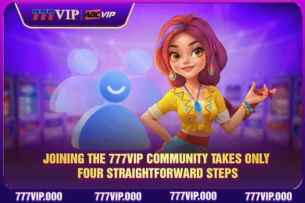 Joining the 777VIP community takes only four straightforward steps
