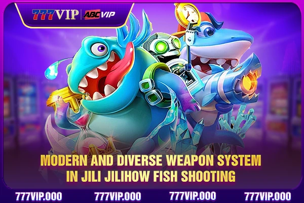 Modern and diverse weapon system in Jili Jilihow Fish Shooting