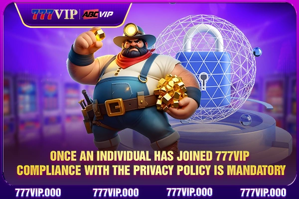 Once an individual has joined 777VIP, compliance with the privacy policy is mandatory