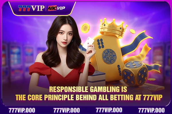 Responsible Gambling is the core principle behind all betting at 777VIP
