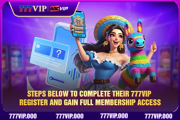 Steps below to complete their 777VIP register and gain full membership access Steps below to complete their 777VIP register and gain full membership access