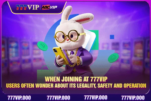 When joining at 777VIP, users often wonder about its legality, safety and operation
